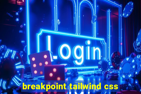 breakpoint tailwind css